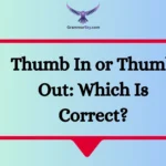 Thumb In or Thumb Out