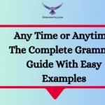 Any Time or Anytime: The Complete Grammar Guide With Easy Examples