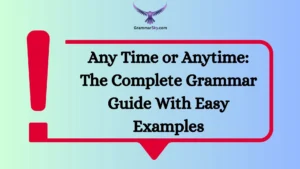 Any Time or Anytime: The Complete Grammar Guide With Easy Examples