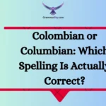 Colombian or Columbian: Which Spelling Is Actually Correct?