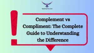 Complement vs Compliment: The Complete Guide to Understanding the Difference