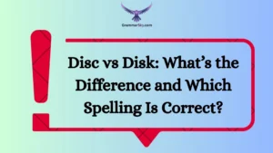 Disc vs Disk: What’s the Difference and Which Spelling Is Correct?