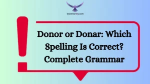 Donor or Donar: Which Spelling Is Correct? Complete Grammar