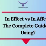 In Effect vs In Affect: The Complete Guide to Using?