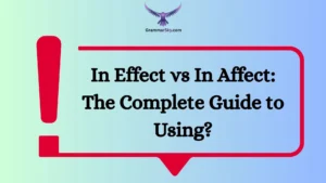 In Effect vs In Affect: The Complete Guide to Using?