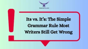 Its vs. It’s: The Simple Grammar Rule Most Writers Still Get Wrong