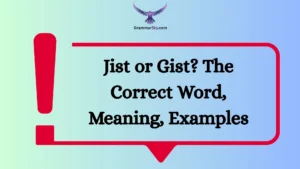 Jist or Gist? The Correct Word, Meaning, Examples