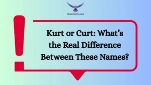 Kurt or Curt: What’s the Real Difference Between These Names?