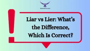 Liar vs Lier: What’s the Difference, Which Is Correct?