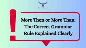 More Then or More Than: The Correct Grammar Rule Explained Clearly