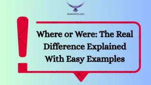 Where or Were: The Real Difference Explained With Easy Examples