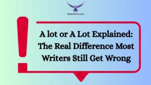 A lot or A Lot Explained: The Real Difference Most Writers Still Get Wrong