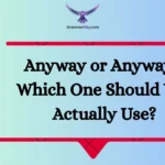 Anyway or Anyways: Which One Should You Actually Use?
