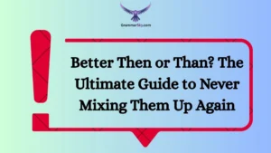 Better Then or Than? The Ultimate Guide to Never Mixing Them Up Again