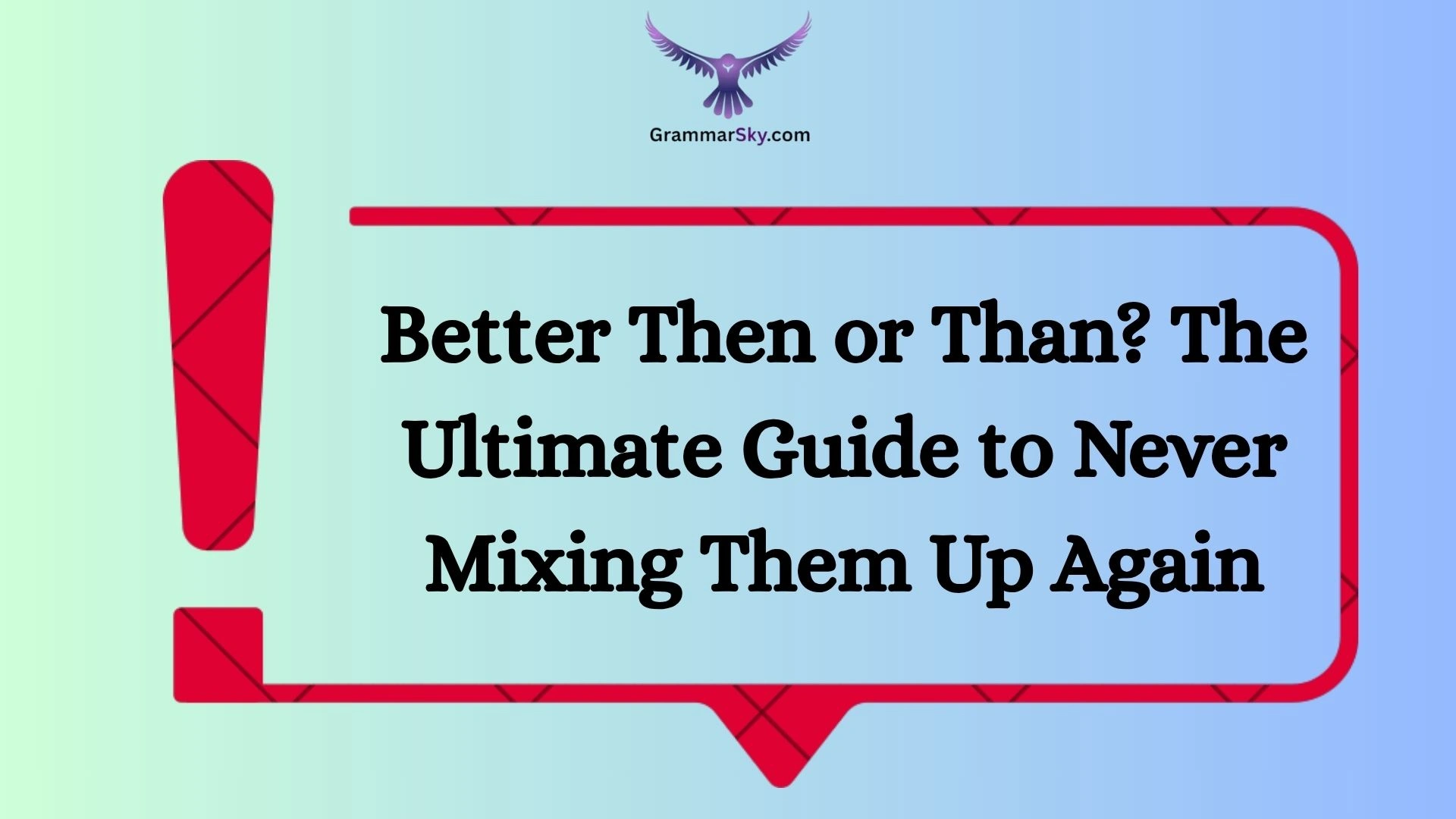 Better Then or Than? The Ultimate Guide to Never Mixing Them Up Again