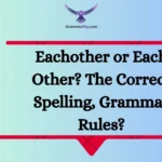 Eachother or Each Other? The Correct Spelling, Grammar Rules?