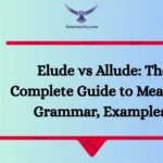 Elude vs Allude: The Complete Guide to Meaning, Grammar, Examples?