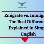 Emigrate vs. Immigrate: The Real Difference Explained in Simple English