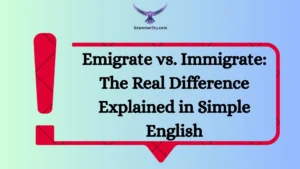 Emigrate vs. Immigrate: The Real Difference Explained in Simple English