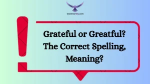 Grateful or Greatful? The Correct Spelling, Meaning?