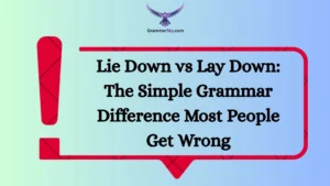 Lie Down vs Lay Down: The Simple Grammar Difference Most People Get Wrong
