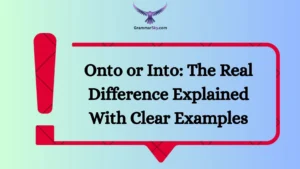Onto or Into: The Real Difference Explained With Clear Examples