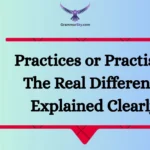 Practices or Practises: The Real Difference Explained Clearly