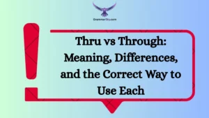 Thru vs Through: Meaning, Differences, and the Correct Way to Use Each