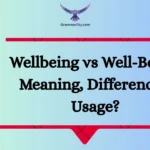 Wellbeing vs Well-Being: Meaning, Differences, Usage?