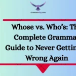 Whose vs. Who’s: The Complete Grammar Guide to Never Getting It Wrong Again