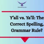Y’all vs. Ya’ll: The Correct Spelling, Grammar Rule?