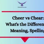 Cheer vs Chear: What's the Difference? Meaning, Spelling