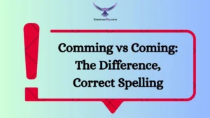 Comming vs Coming: The Difference, Correct Spelling