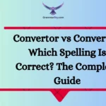 Convertor vs Converter: Which Spelling Is Correct? The Complete Guide