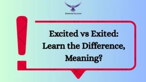 Excited vs Exited: Learn the Difference, Meaning?