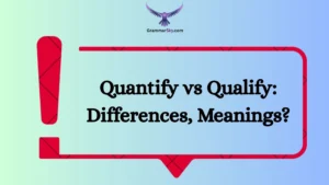 Quantify vs Qualify: Differences, Meanings?