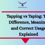 Tapping vs Taping: The Difference, Meaning, and Correct Usage Explained