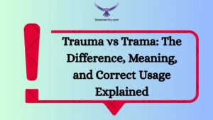 Trauma vs Trama: The Difference, Meaning, and Correct Usage Explained