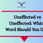 Unaffected vs Uneffected: Which Word Should You Use?