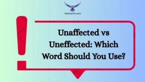 Unaffected vs Uneffected: Which Word Should You Use?