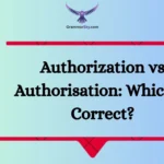 Authorization vs Authorisation: Which Is Correct?