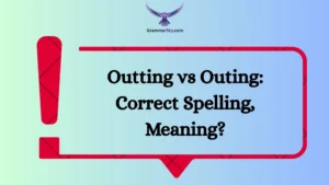 Outting vs Outing: Correct Spelling, Meaning?