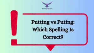 Putting vs Puting: Which Spelling Is Correct?
