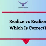 Realize vs Realise: Which Is Correct?