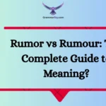 Rumor vs Rumour: The Complete Guide to Meaning?