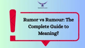 Rumor vs Rumour: The Complete Guide to Meaning?