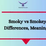 Smoky vs Smokey: Differences, Meanings?