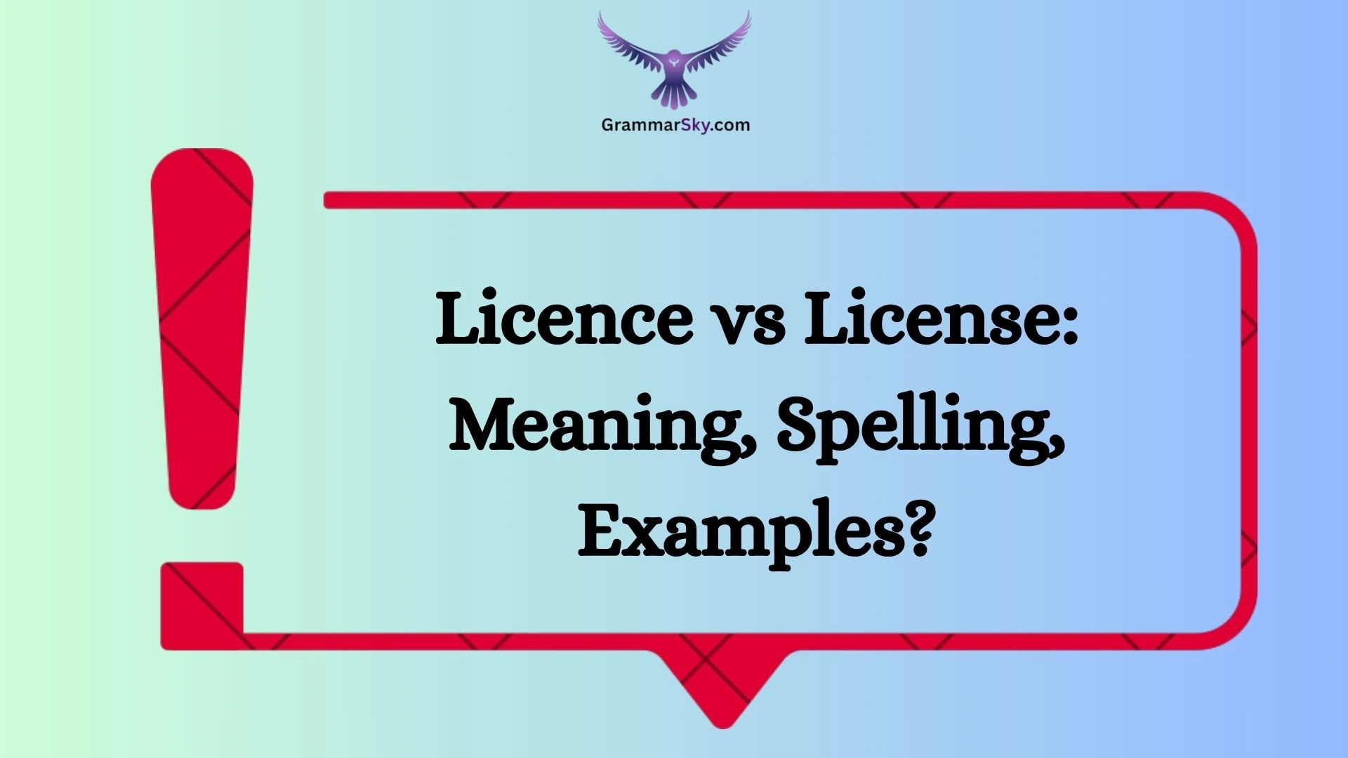 Licence vs License: Meaning, Spelling, Examples?