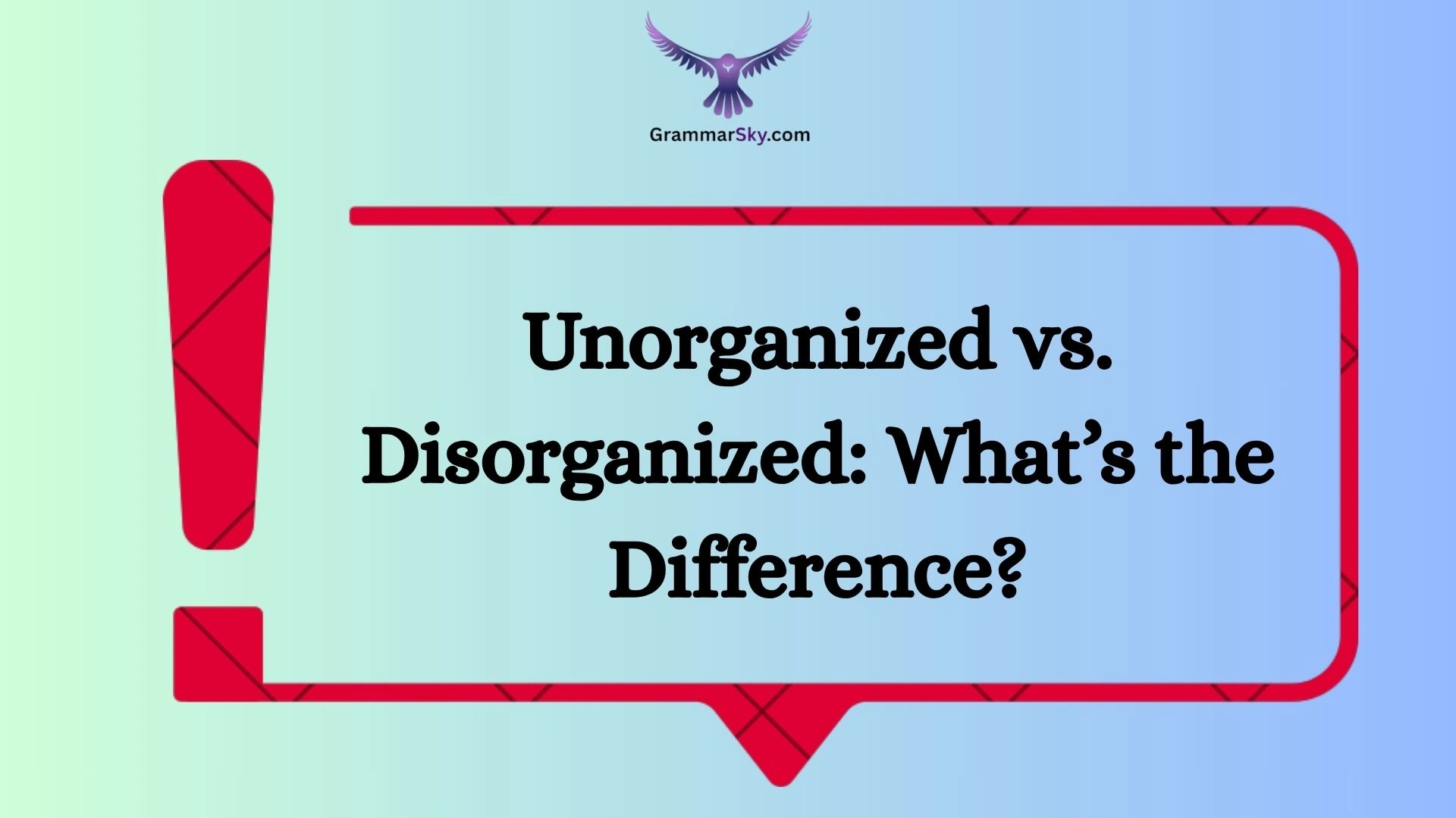 Unorganized vs. Disorganized: What’s the Difference?